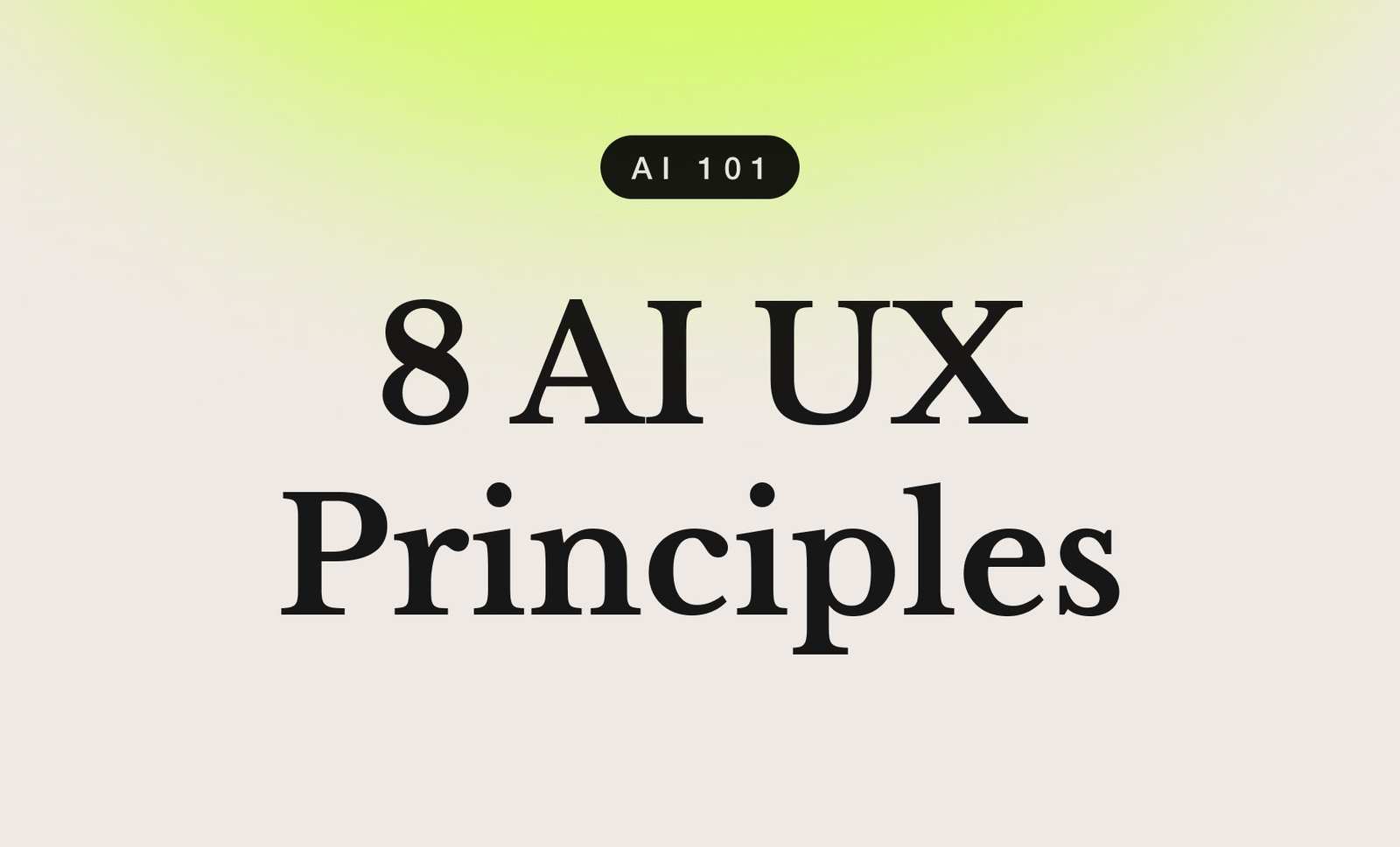 Article cover: the words “8 AI UX Principles” in large serif type under an “AI 101” pill, on a lime-green gradient.
